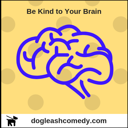 Be Kind to Your Brain