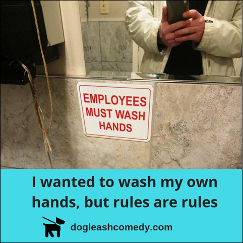 I wanted to wash my own hands, but rules are rules.