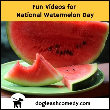 Fun Videos for National Watermelon Day