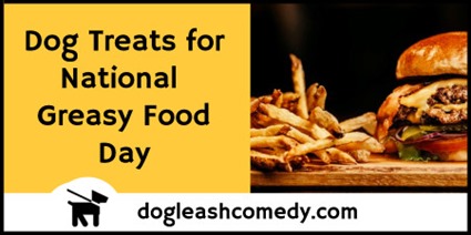 Dog Treats for National Greasy Food Day